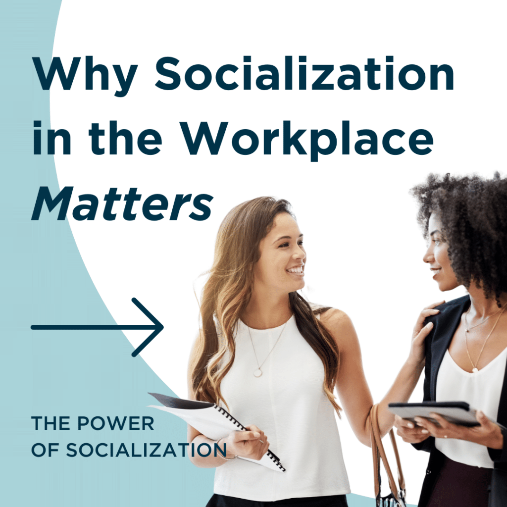 Why Socialization in the Workplace Matters