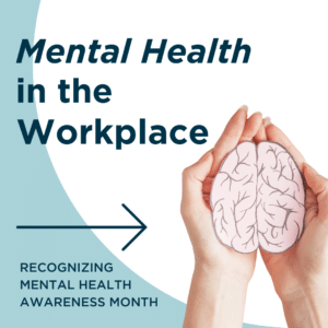 Mental Health in the Workplace: Recognizing Mental Health Awareness Month