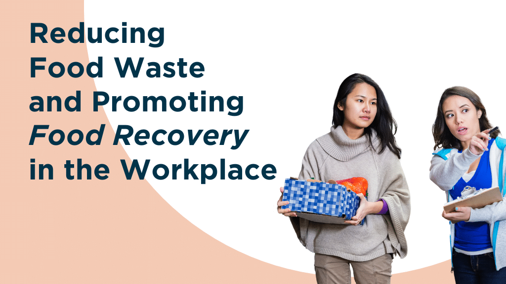 Reducing Food Waste and Promoting Food Recovery in the Workplace