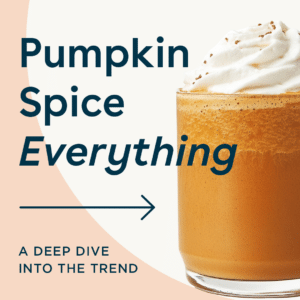 Pumpkin Spice Everything: A Deep Dive Into the Trend