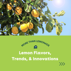 More Than Lemonade: Lemon Flavors, Trends, and Innovation